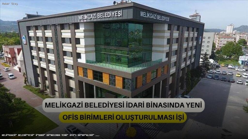 Melikgazi Belediyesi Yeni Ofis Birimleri İçin İhale Açtı