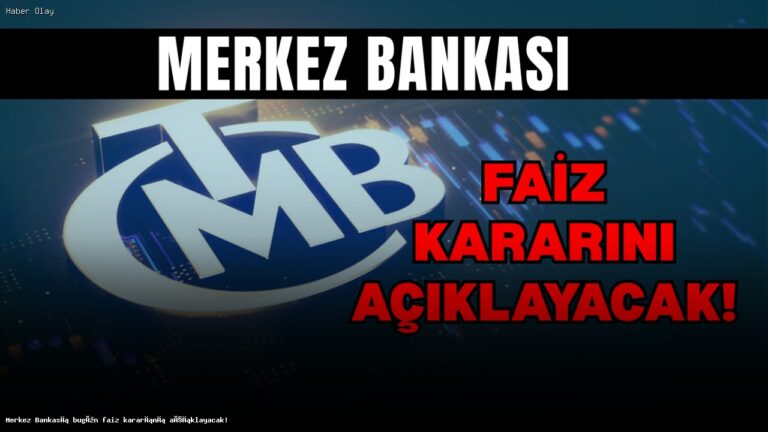 Bugün Merkez Bankası’nın Faiz Kararı Bekleniyor