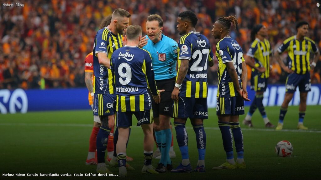 Yasin Kol’un Derbi Performansı: Merkez Hakem Kurulu Kararı