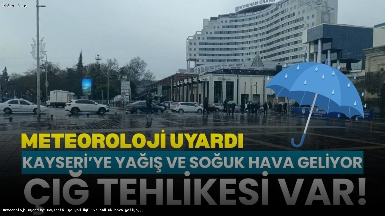 Kayseri’ye Yağış ve Soğuk Hava Uyarısı: Çığ Tehlikesi Var!