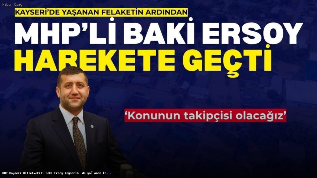 MHP Milletvekili Baki Ersoy, Kayseri’deki Taşkınları Meclise Taşıdı