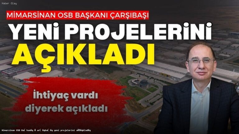 Mimarsinan OSB Başkanından Yeni Projeler Hakkında Bilgiler