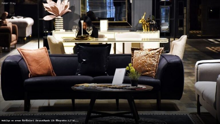 Mobilya ve Orman Ürünleri İhracatı 1,7 Milyar Doları Aştı