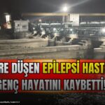 Nehre düşen epilepsi hastası genç hayatını kaybetti!