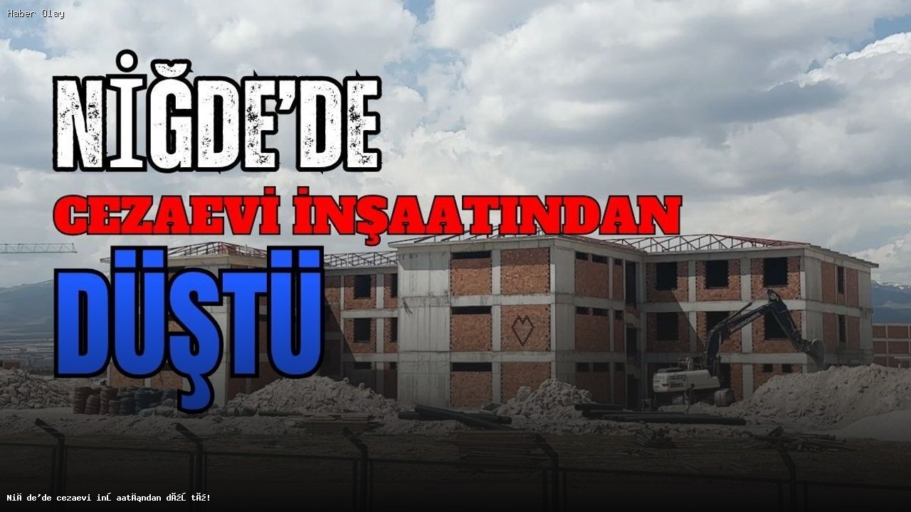 Niğde’de Cezaevi İnşaatında İşçi Düşerek Yaralandı