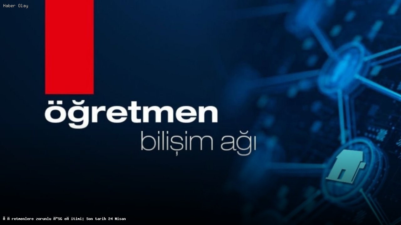 Öğretmenler için zorunlu İSG eğitimi: Son tarih 24 Nisan