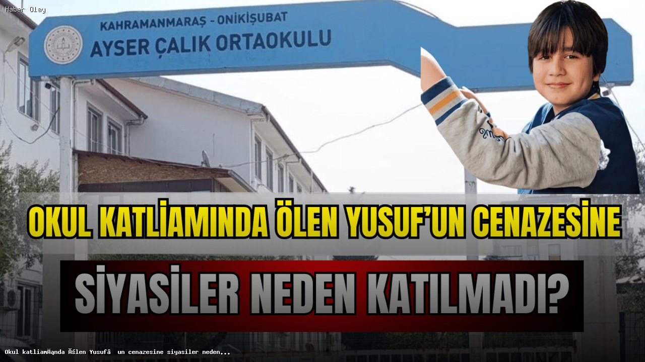 Okul Katliamında Yusuf’un Cenazesine Siyasilerin Katılmaması Nedenleri