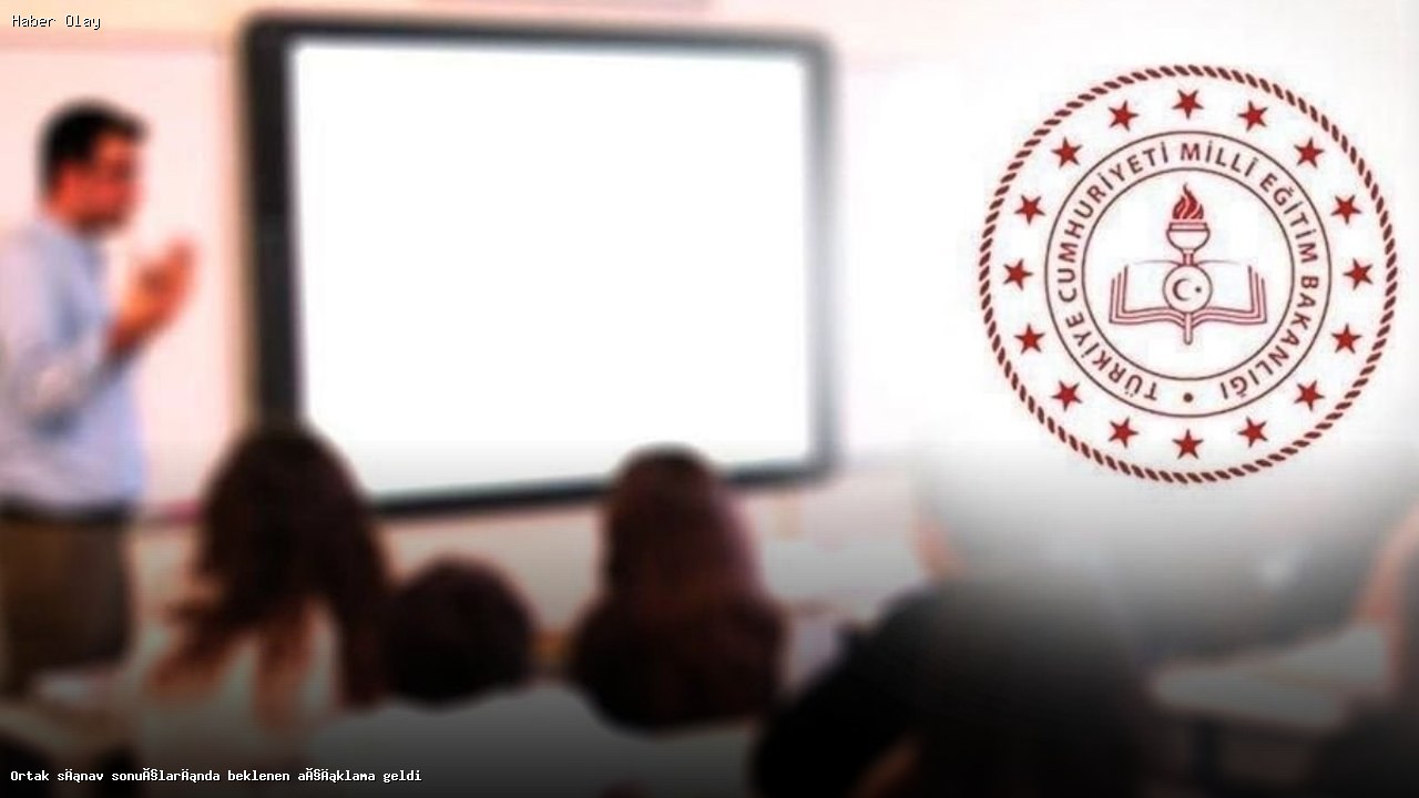 Ortak Sınav Sonuçları Ne Zaman Açıklanacak?