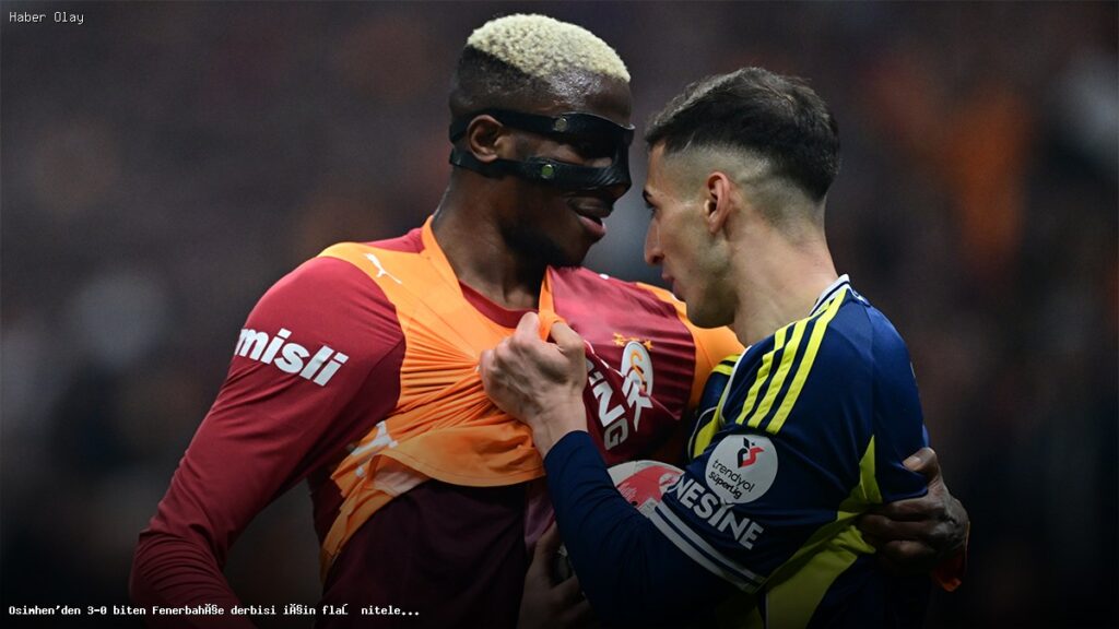 Osimhen, Fenerbahçe Derbisini Nasıl Değerlendirdi?