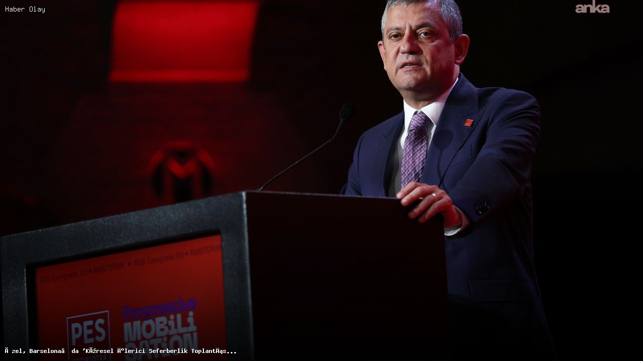 Özgür Özel, Barselona’daki Küresel İlerici Toplantısı’na katılacak