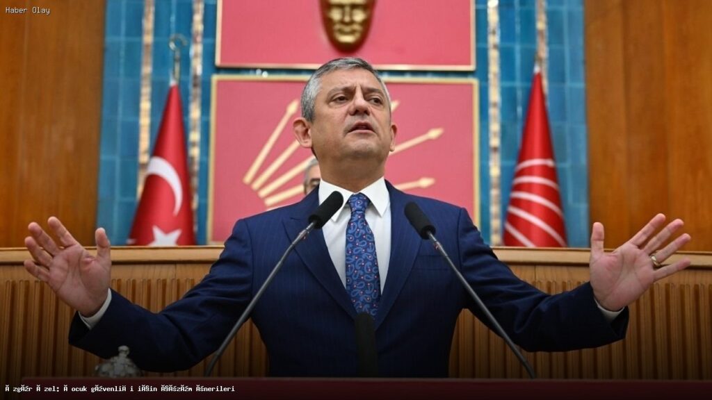 Özgür Özel’in Çocuk Güvenliği İçin Önerileri Neler?