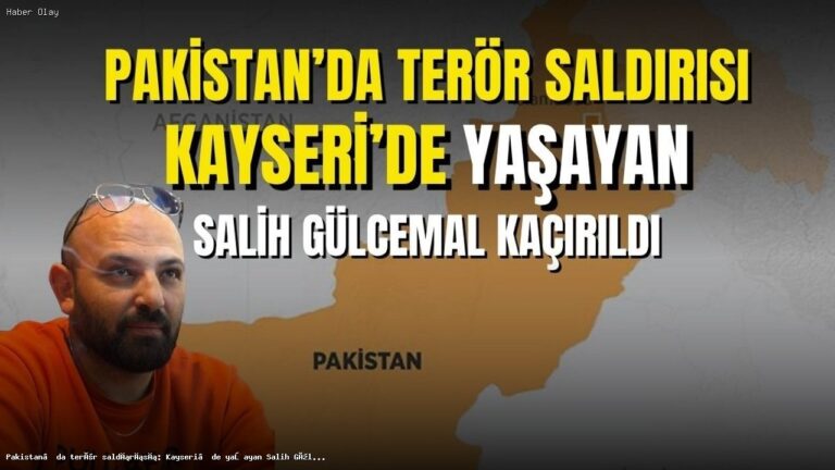 Pakistan’da Türk Vatandaşı Kaçırıldı: Salih Gülcemal Kimdir?