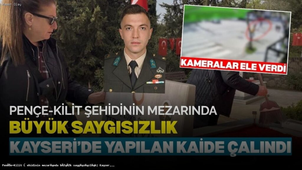 Kayseri’de Şehit Mezarı Hırsızlığı: Olayın Detayları