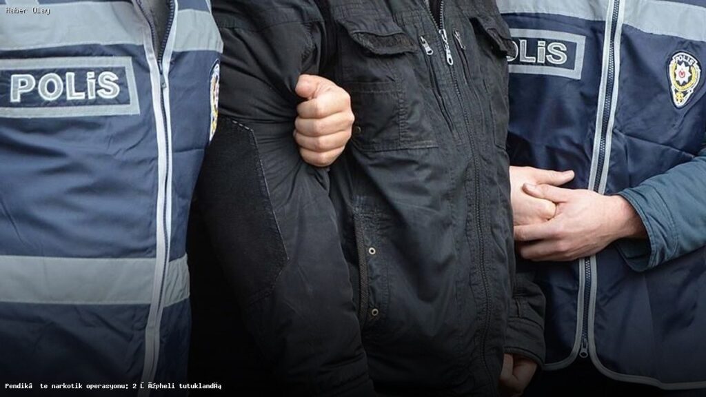 Pendik’te Narkotik Operasyonu: İki Şüpheli Tutuklandı
