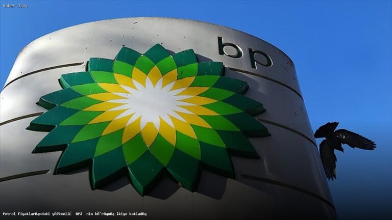 Petrol Fiyatları Yükselirken BP’nin Kârı Nasıl Etkilendi?
