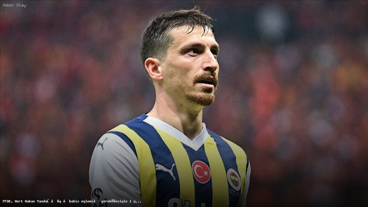 Mert Hakan Yandaş’a Bahis Yüzünden 1 Yıl Men Cezası