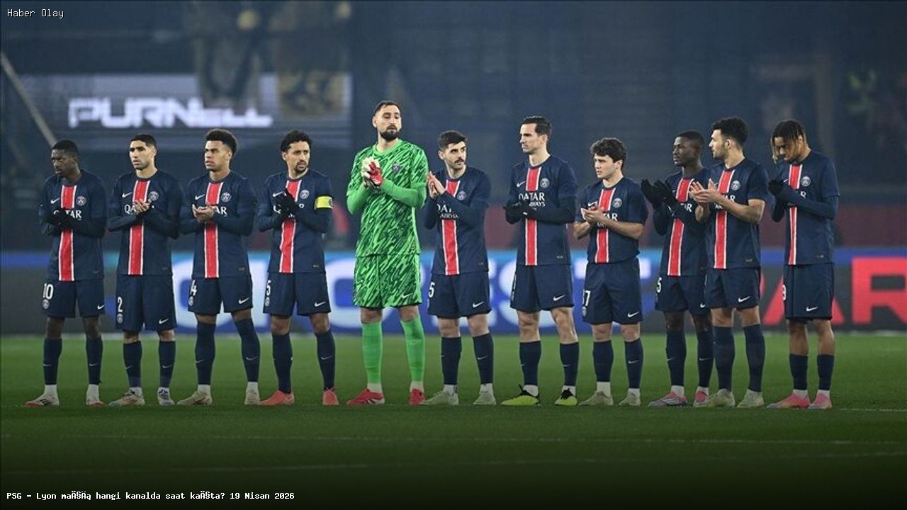 PSG – Lyon maçı ne zaman ve hangi kanalda yayınlanacak?
