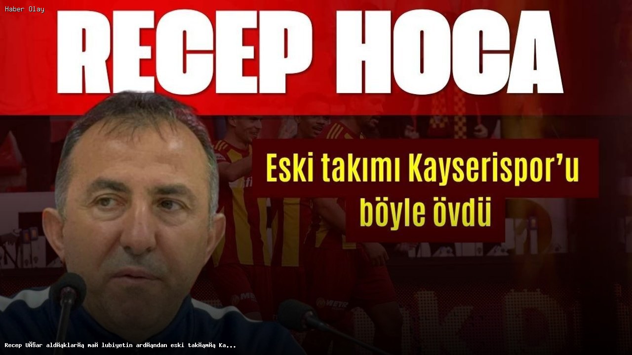 Recep Uçar Kayserispor’u Maç Sonrası Övdü