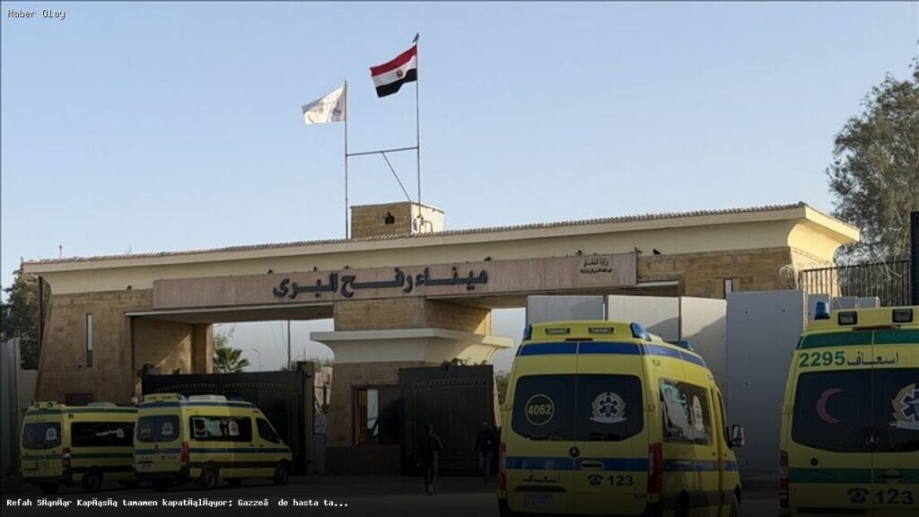 Gazze’deki Refah Sınır Kapısı Kapatılıyor: Hasta Tahliyeleri Durdurulacak