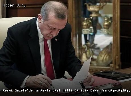 Son dakika: Milli Eğitim Bakanlığına yeni atama yapıldı