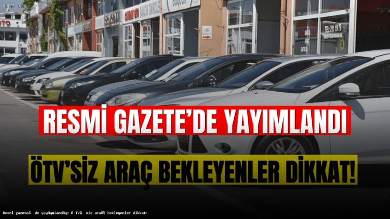 ÖTV’siz Araç Alımında Yeni Düzenlemeler Neleri Değiştiriyor?