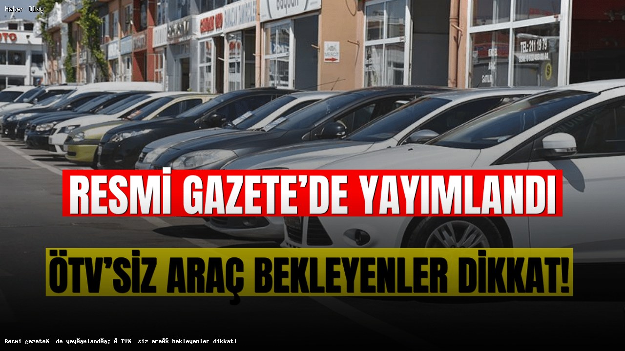 ÖTV’siz Araç Alımında Yeni Düzenlemeler Neleri Değiştiriyor?