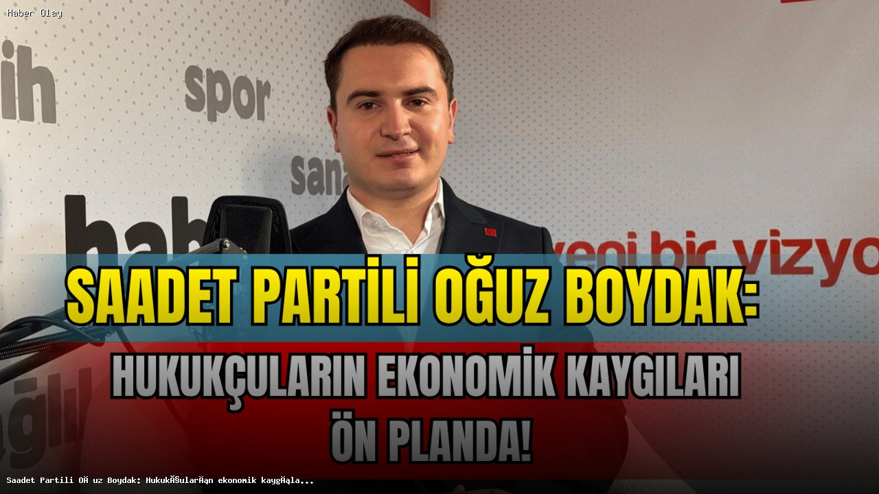 Oğuz Boydak: Hukukçular Ekonomik Kaygılarla Mücadele Ediyor