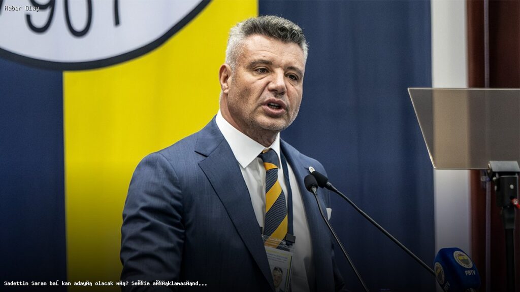 Sadettin Saran, Başkan Adayı Olacak mı? Açıklamalar Neler?