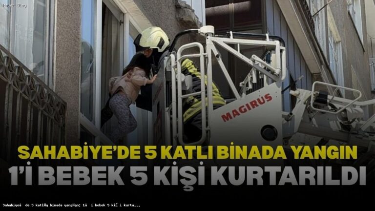 Sahabiye’deki Yangın: 5 Kişi Kurtarıldı, Bebek İyi Mi?