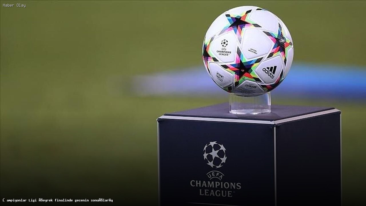 Şampiyonlar Ligi Çeyrek Finalinde Heyecan Doruğa Ulaştı