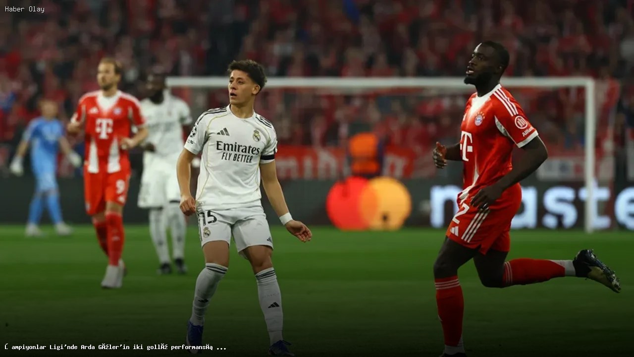 Arda Güler’in Şampiyonlar Ligi Performansı ve Bayern Münih Maçı