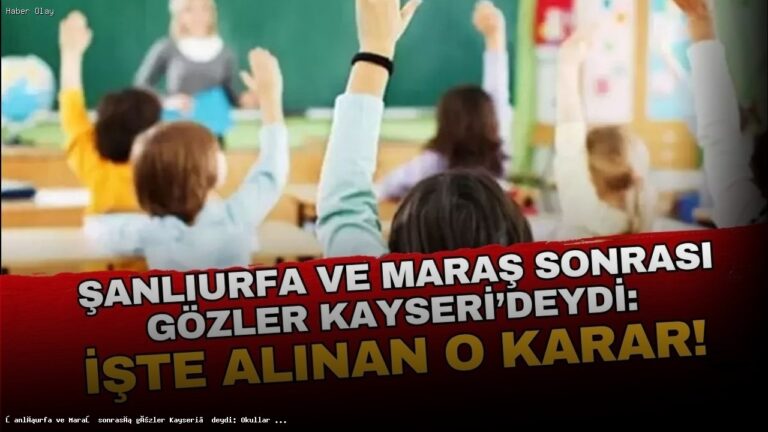 Kayseri’de Okullar Tatil Olacak mı? Gözler Kararlarda