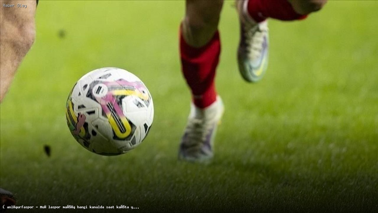 Şanlıurfaspor – Muğlaspor Maçı Yayın Bilgileri ve Detayları