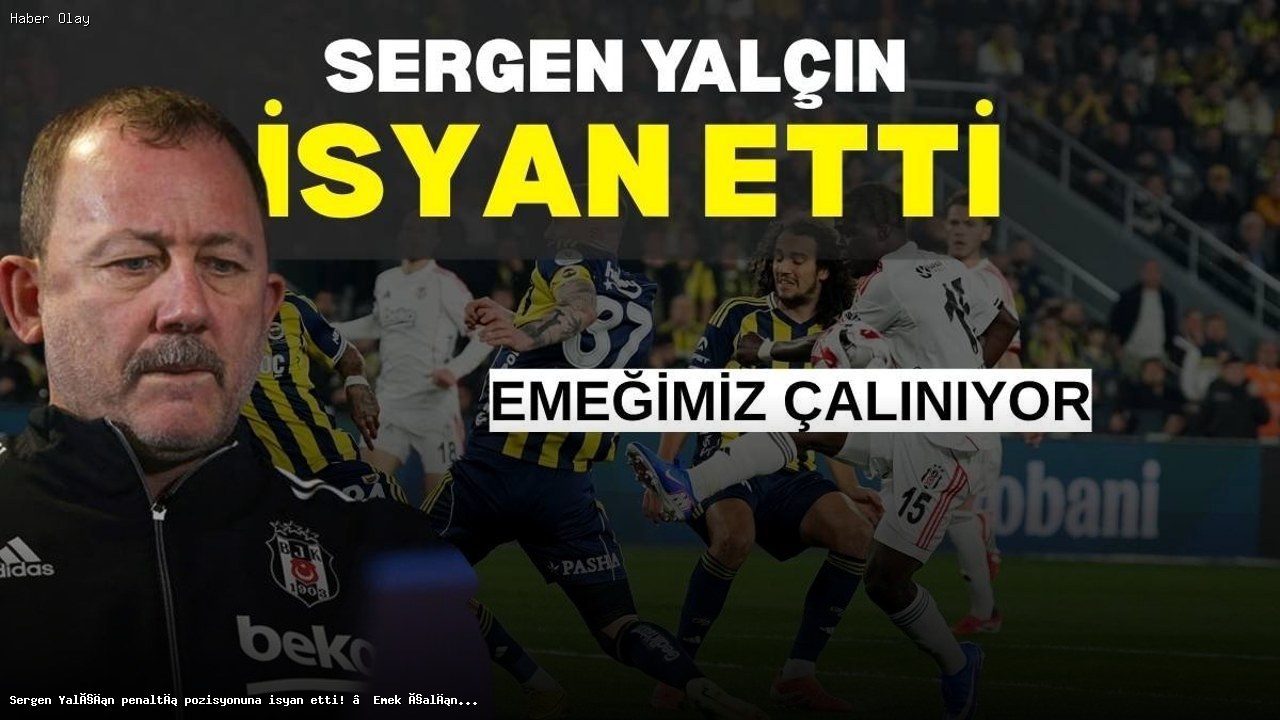 Sergen Yalçın’ın Penaltı İsyanı: Emek Çalınıyor!