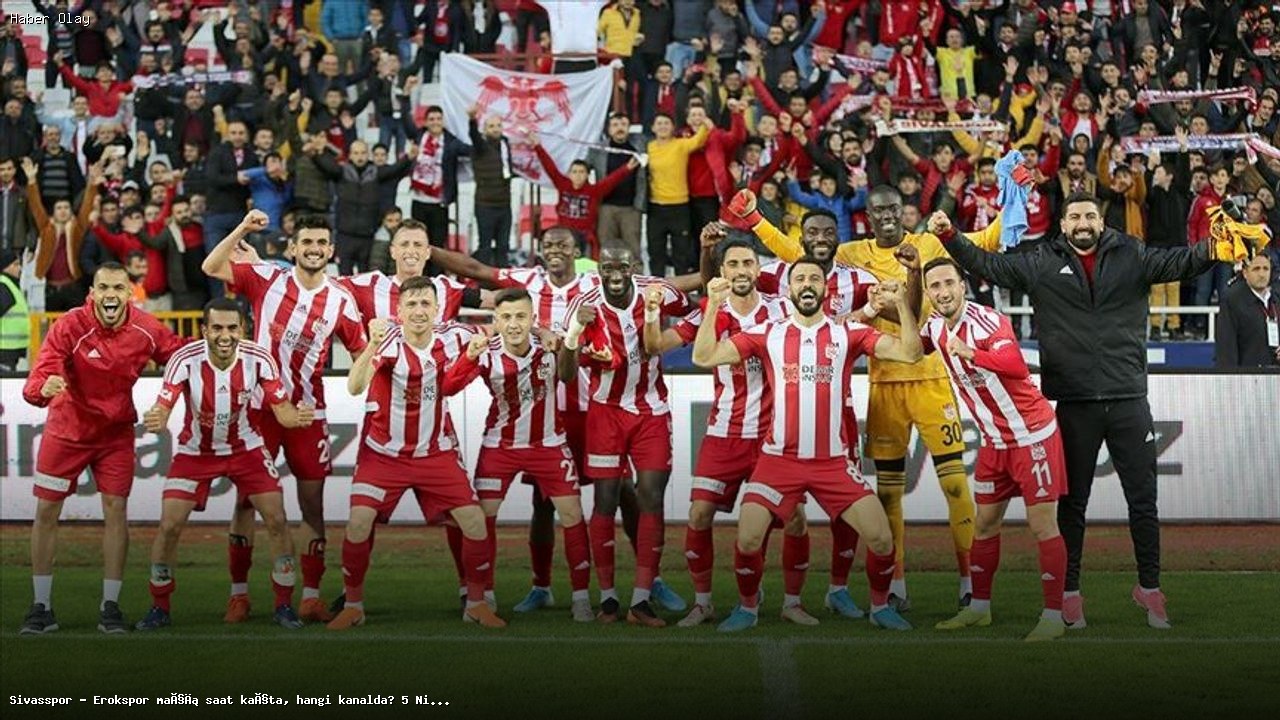 Sivasspor – Erokspor Maçı Detayları: Saat ve Kanal Bilgisi