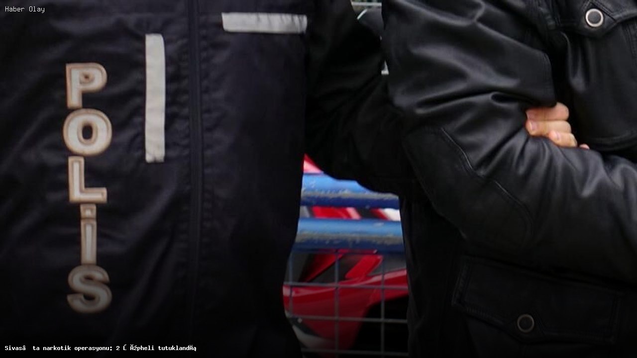 Sivas’ta Uyuşturucu Operasyonu: İki Şüpheli Tutuklandı