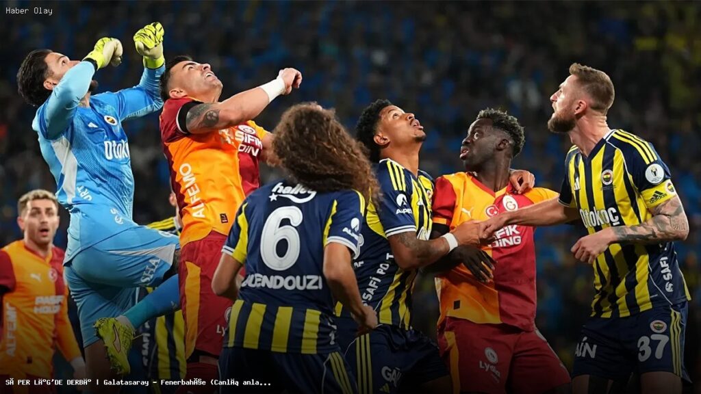 Galatasaray – Fenerbahçe Derbisi: Neler Olacak?
