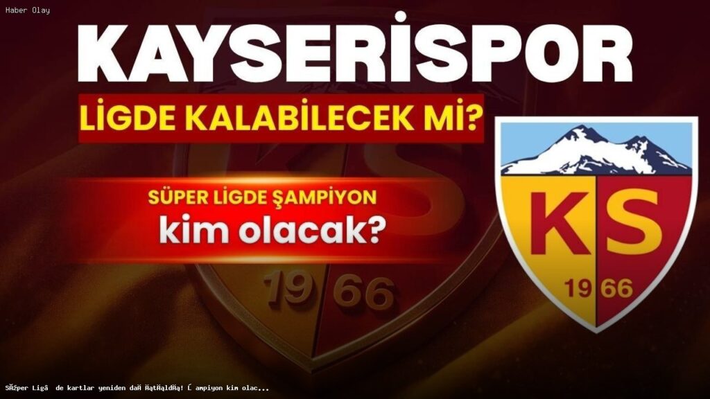 Süper Lig’de Şampiyonluk ve Düşme Yarışı Kızışıyor