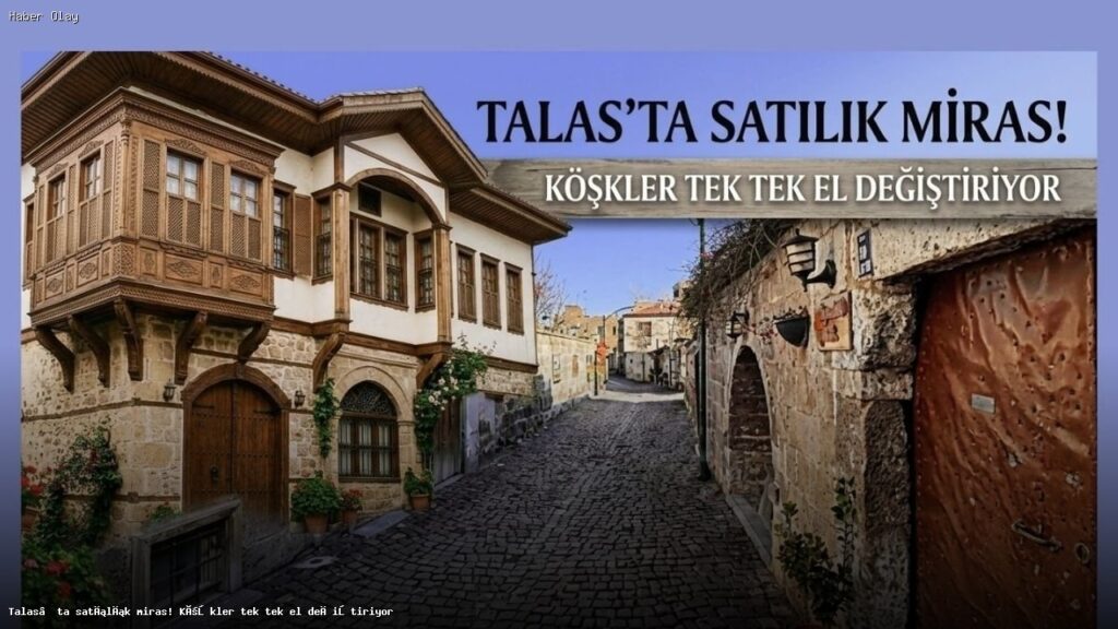 Talas’ta Tarihi Konaklar Yatırımcı Bekliyor