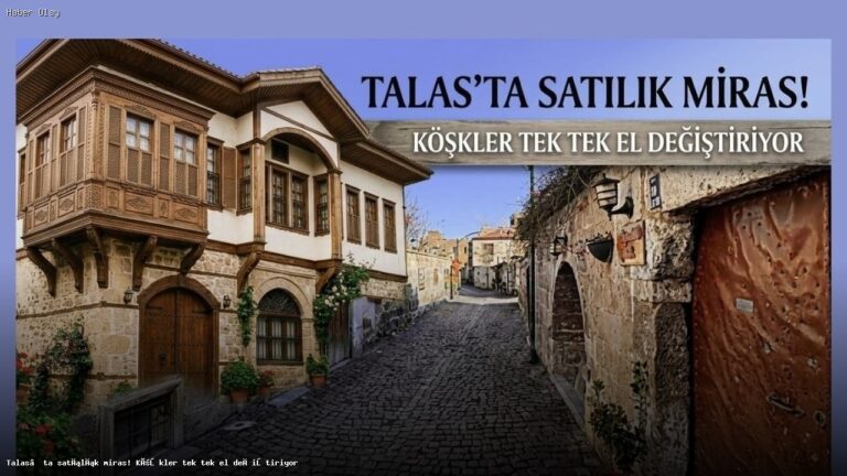 Talas’ta Tarihi Konaklar Yatırımcı Bekliyor