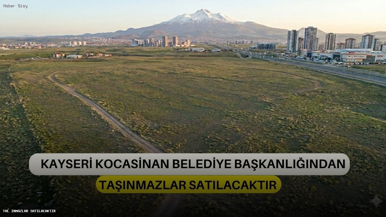 Kayseri’de Taşınmaz İhaleleri Ne Zaman Yapılacak?