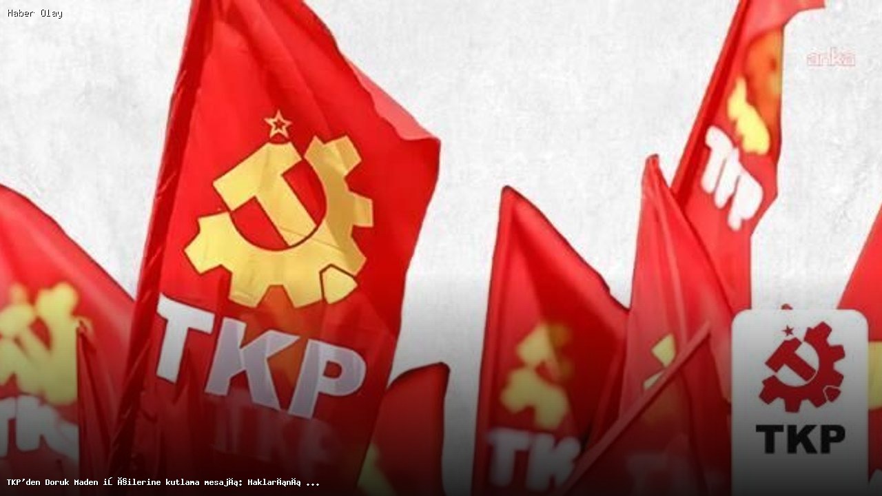 TKP Doruk Maden İşçilerini Kutladı: Haklarını Aldılar