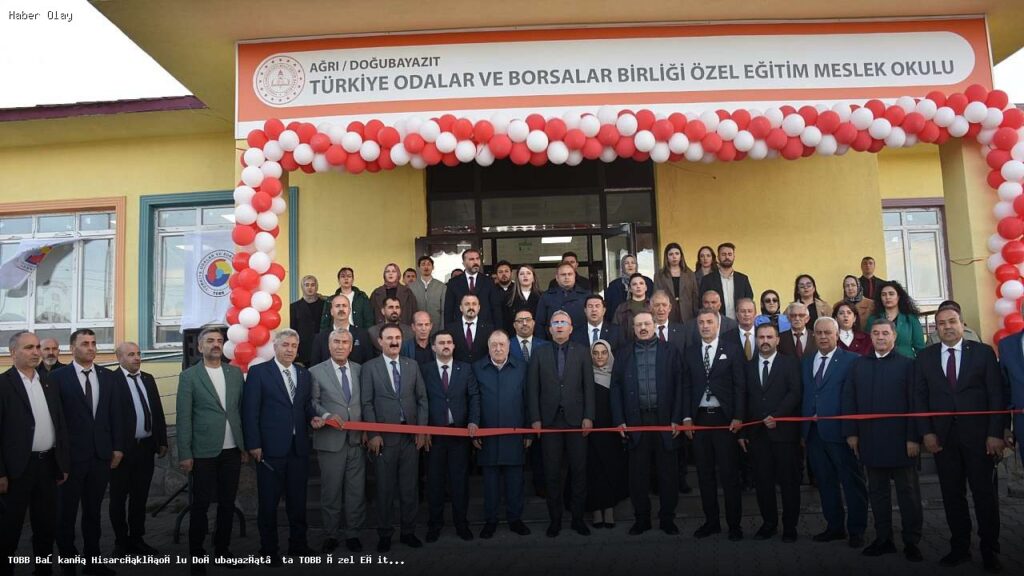 TOBB Özel Eğitim Meslek Okulu Doğubayazıt’ta Açıldı