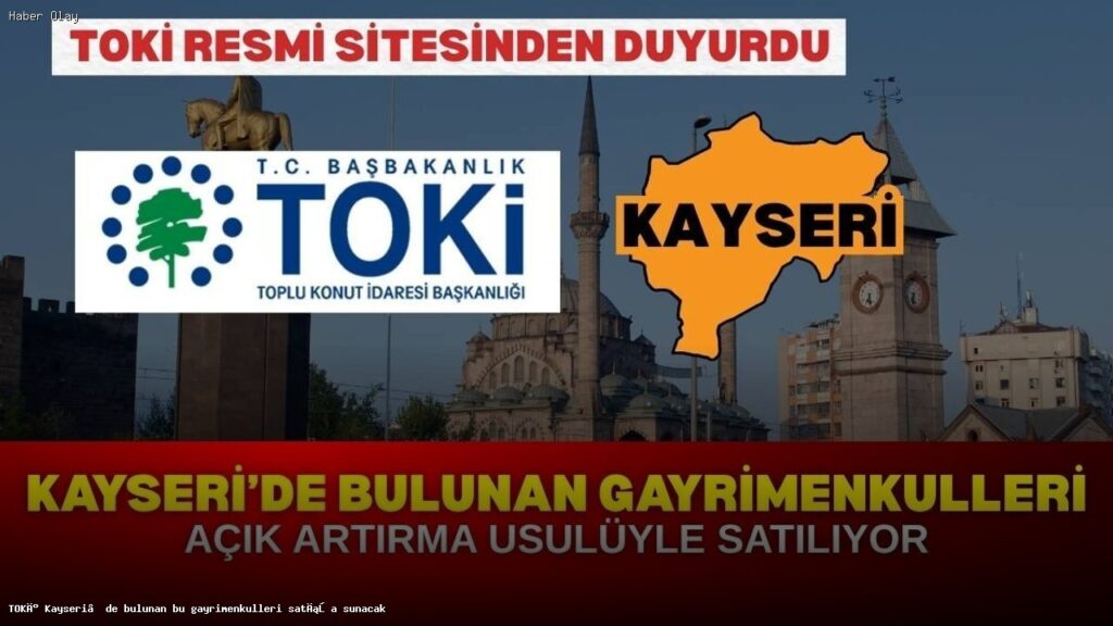 TOKİ, Kayseri’de Gayrimenkul Satışı İçin Tarih Verdi
