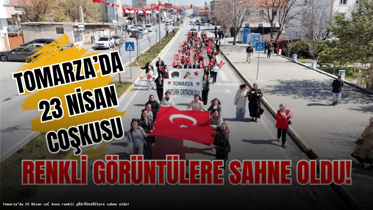 Tomarza’da 23 Nisan Coşkusu: Renkli Etkinlikler Şehri Sardı