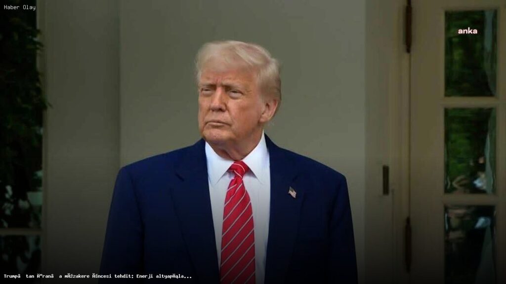 Trump’tan İran’a Sert Uyarı: Enerji Tesisleri Hedef Alınacak