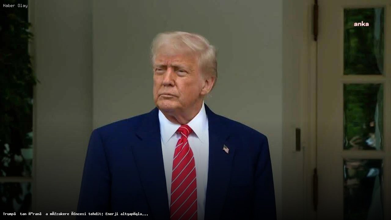 Trump’tan İran’a Sert Uyarı: Enerji Tesisleri Hedef Alınacak