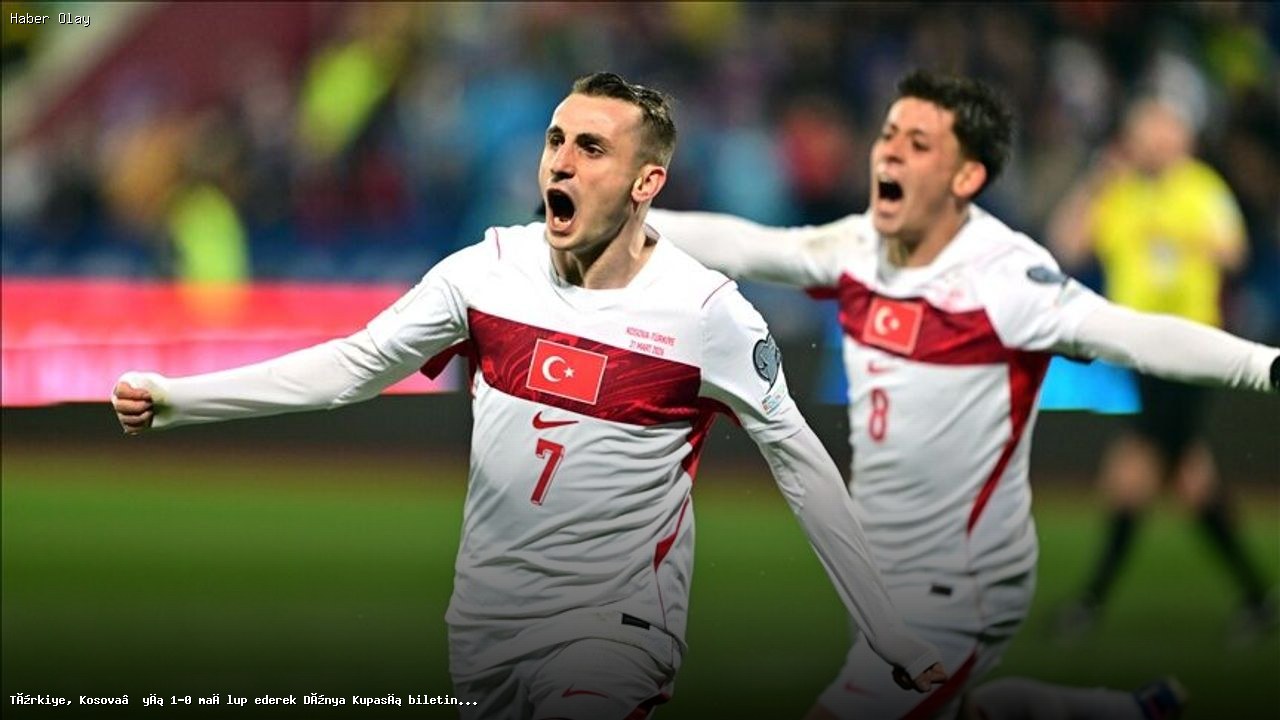 Türkiye, Kosova’yı Geçerek Dünya Kupası’na Katıldı