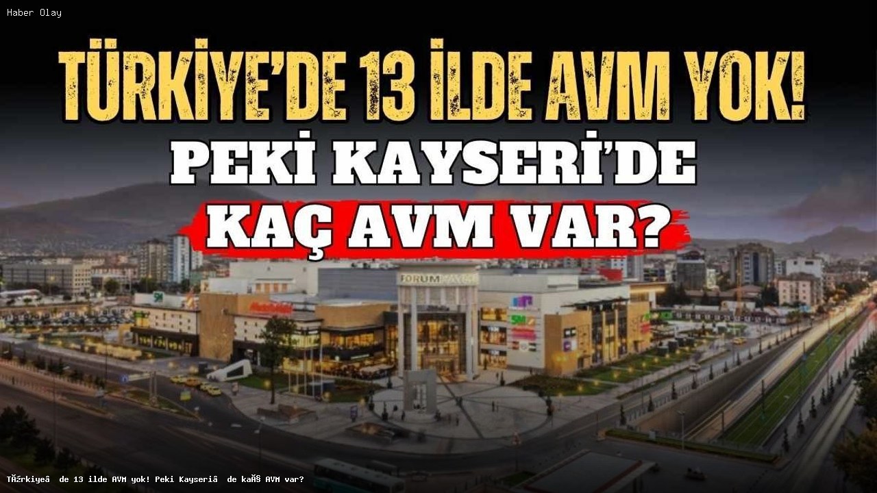 Türkiye’de Hangi İllerde AVM Yok? Kayseri’nin Durumu Ne?