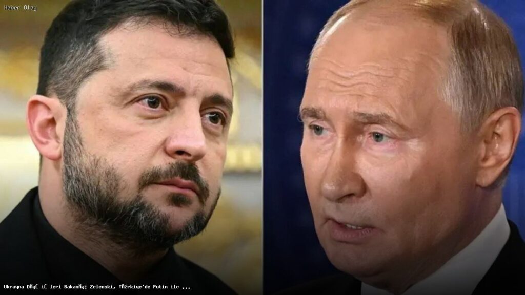 Zelenski ve Putin Türkiye’de Görüşebilir: Ukrayna’dan Açıklama